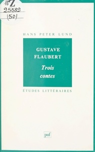 Hans Peter Lund et Yves Chevrel - Gustave Flaubert, "Trois contes".