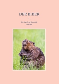Hans-Peter Oswald - Der Biber - Ein Streifzug durch die Literatur.
