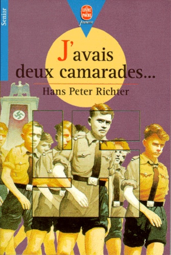 Hans-Peter Richter - J'Avais Deux Camarades. Dix Annees Dans Les Jeunesses Hitleriennes.