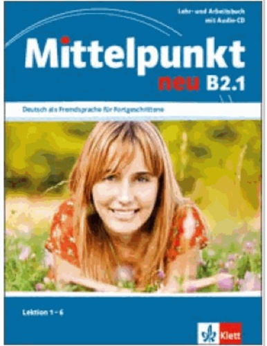 Hans Peter Richter - Mittelpunkt B2 (zweibändige Ausgabe). B2.1. Lehr- und Arbeitsbuch - Lektionen 1-6 mit Audio-CD zum Arbeitsbuch.
