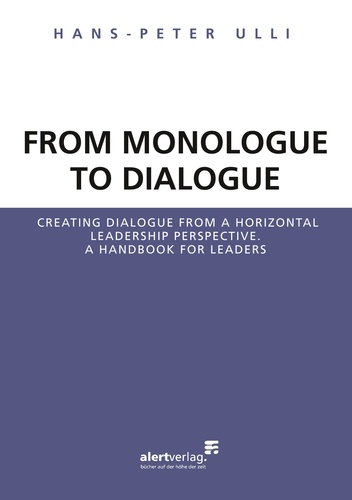 From Monologue to Dialogue. Creating dialogue from a horizontal leadership perspective. A handbook for leaders