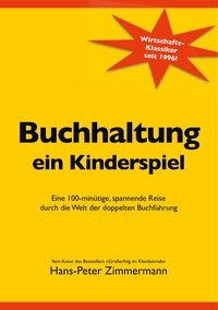 Hans-Peter Zimmermann - Buchhaltung, ein Kinderspiel - Eine 100-minütige, spannende Reise durch die Welt der doppelten Buchführung.