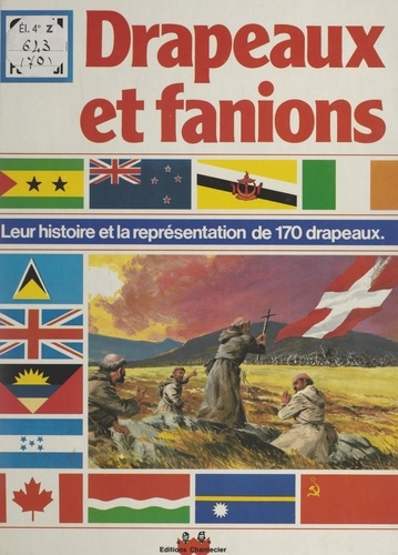 Drapeaux et fanions. Leur histoire et la représentation de 170 drapeaux
