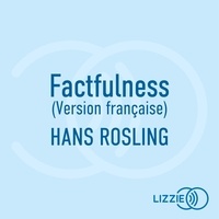 Hans Rosling et Olivier Cuvellier - Factfulness (Version française).