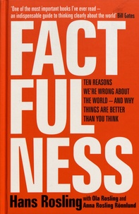 Hans Rosling - Factfulness - Ten Reasons We're Wrong About the World - and Why Things Are Better Than You Think.