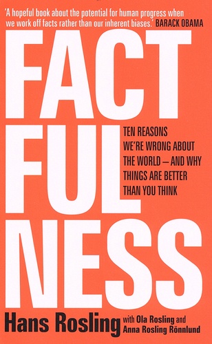 Factfulness. Ten Reasons We're Wrong About The World - And Why Things Are Better Than You Think
