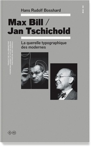 Hans Rudolf Bosshard - Max Bill / Jan Tschichold - La querelle typographique des modernes.