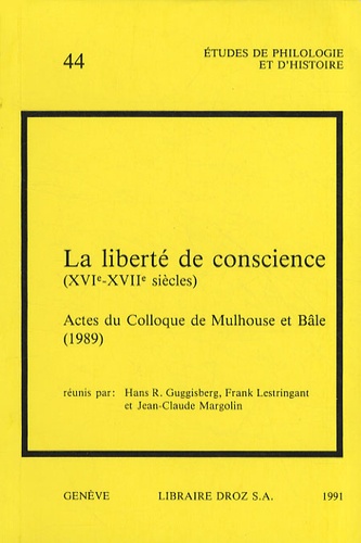 Hans Rudolf Guggisberg et Frank Lestringant - La liberté de conscience (XVIe-XVIIe siècles) - Actes colloque de Mulhouse et Bâle (1989).