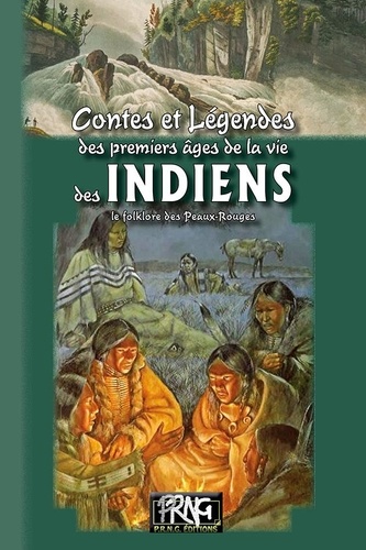 Contes et légendes des premiers âges de la vie des Indiens. Le folklore des Peaux-Rouges