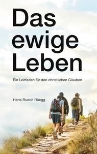 Livres téléchargement iphone Das ewige Leben  - Ein Leitfaden für den christlichen Glauben par Hans Rudolf Rüegg CHM ePub MOBI 9783756263547 in French