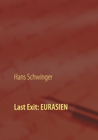Hans Schwinger - Last Exit: Eurasien.