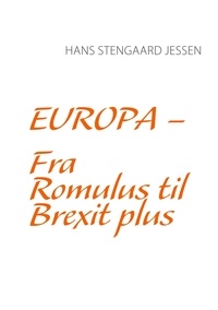 Hans Stengaard Jessen - Europa - Fra Romulus til Brexit plus.
