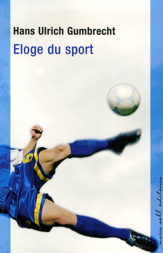 Hans Ulrich Gumbrecht - Eloge du sport.