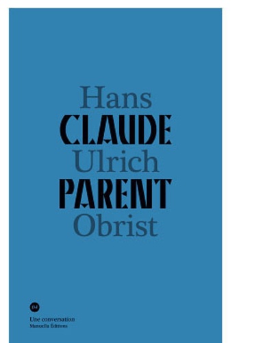 Hans Ulrich Obrist - Conversation avec Claude Parent.