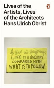 Hans Ulrich Obrist - Hans Ulrich Obrist Lives of the artists, lives of the architects /anglais.