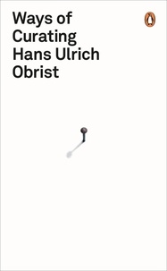 Hans Ulrich Obrist - Ways of Curating.