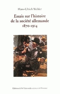 Hans-Ulrich Wehler - Essais sur l'histoire de la société allemande 1870-1914.
