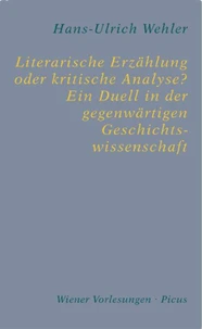 Literarische Erzählung oder kritische Analyse? Ein Duell in der gegenwärtigen Geschichtswissenschaft