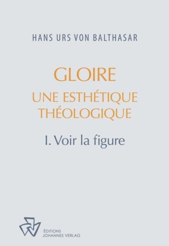 Hans Urs von Balthasar - Gloire, une esthétique théologique - Tome 1, Voir la figure.