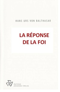 Hans Urs von Balthasar - La Réponse de la Foi.