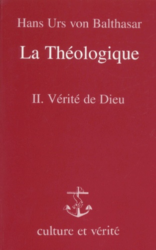 Hans Urs von Balthasar - La Theologique. Tome 2, La Verite De Dieu.