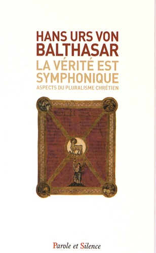 Hans Urs von Balthasar - La vérité est symphonique - Aspects du pluralisme chrétien.