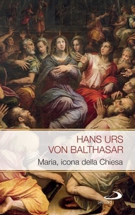 Hans Urs von Balthasar et Angelo Colacrai - Maria icona della Chiesa.