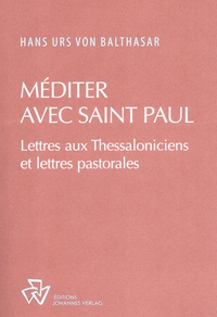 Hans Urs von Balthasar - Méditer avec saint Paul - Lettres aux Thessaloniciens et lettres pastorales.