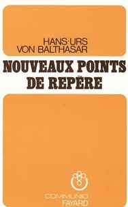 Hans Urs von Balthasar - Nouveaux points de repère.