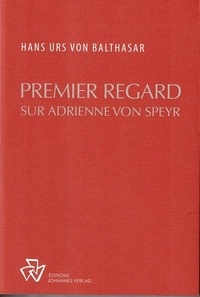 Hans Urs von Balthasar - Premier regard sur Adrienne von Speyr.