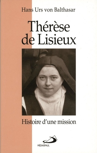 Hans Urs von Balthasar - Therese De Lisieux. Histoire D'Une Mission, Edition 1996.