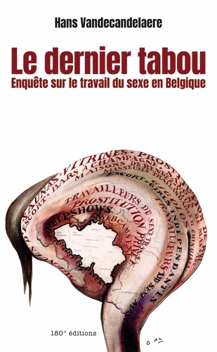Le dernier tabou. Enquête sur le travail du sexe en Belgique. Enquête sur le travail du sexe en Belgique