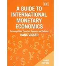 Hans Visser - A Guide to International Monetary Economics: Exchange Rate Theories, Systems and Policies.