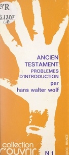 Hans Walter Wolf - Ancien Testament - Problèmes d'introduction.