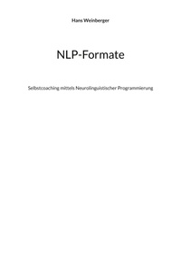 Hans Weinberger - NLP-Formate - Selbstcoaching mittels Neurolinguistischer Programmierung.