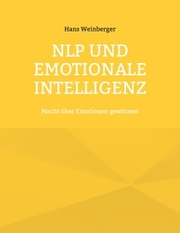 Hans Weinberger - NLP und Emotionale Intelligenz - Macht über Emotionen gewinnen.
