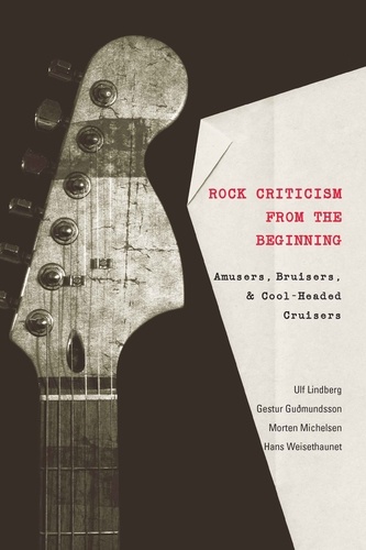Hans Weisethaunet et Gestur Guðmundsson - Rock Criticism from the Beginning - Amusers, Bruisers, and Cool-Headed Cruisers.