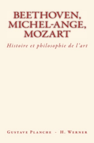 Beethoven, Michel-Ange, Mozart. Histoire et philosophie de l’art