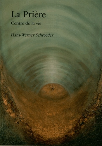 Hans-Werner Schroeder - La Prière - Centre de la vie.