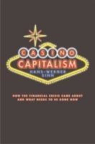 Hans-Werner Sinn - Casino Capitalism: How the Financial Crisis Came About and What Needs to be Done Now.