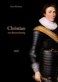 Hans Wertheim et Thomas Thalmaier - Christian von Braunschweig - 1621.