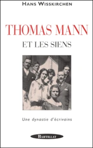 Thomas Mann Et Les Siens. Une Dynastie D'Ecrivains