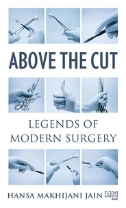 Hansa Makhijani Jain - Above the Cut - Legends of Modern Surgery.
