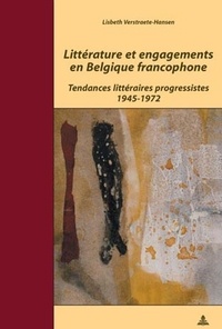 Hansen lisbeth Verstraete - Littérature et engagements en Belgique francophone - Tendances littéraires progressistes 1945-1972.