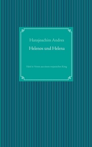 Hansjoachim Andres - Helenos und Helena - Fabel in Versen aus einem trojanischen Krieg.
