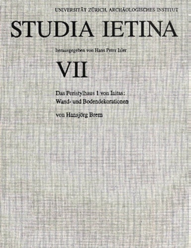 Hansjörg Brem et  Collectif - Studia Ietina Tome 7 : Das Peristylhaus 1 Von Iaitas : Wand- Und Bodendekorationen.