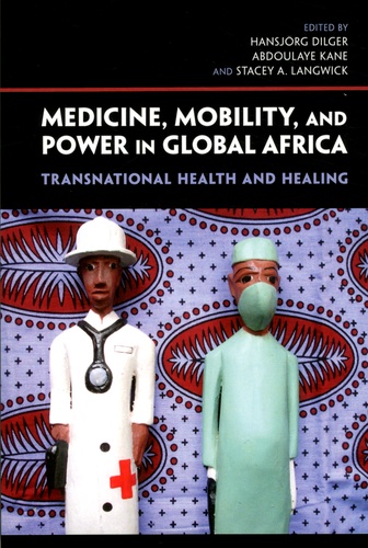 Medicine, Mobility, and Power in Global Africa. Transnational Health and Healing