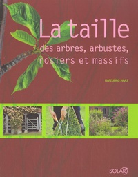 Hansjörg Haas - La taille des arbres, arbustes, rosiers et massifs.