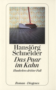 Hansjörg Schneider - Das Paar im Kahn - Hunkelers dritter Fall.