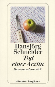 Hansjörg Schneider - Tod einer Arztin - Hunkelers vierter Fall.